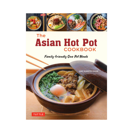 The Asian Hot Pot Cookbook: Family-Friendly One Pot Meals