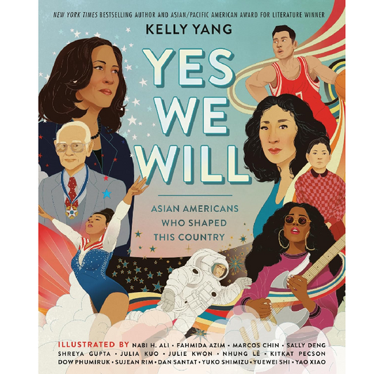 Book cover of 'Yes We Will' by Kelly Yang featuring illustrations of various Asian Americans.
