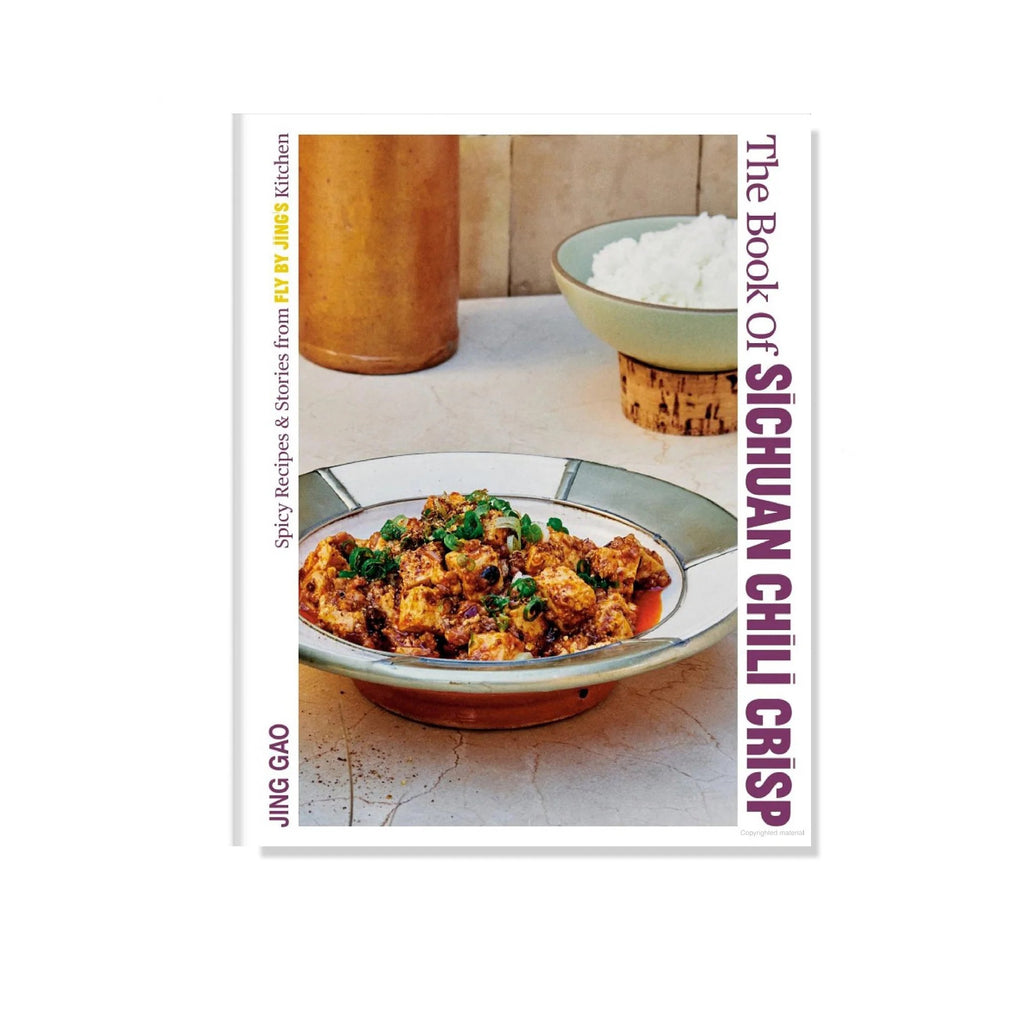The Book of Sichuan Chili Crisp: Spicy Recipes and Stories from Fly By Jing's Kitchen