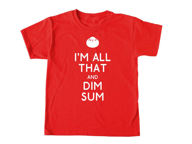 I'm All That and Dim Sum Kid's T-Shirt