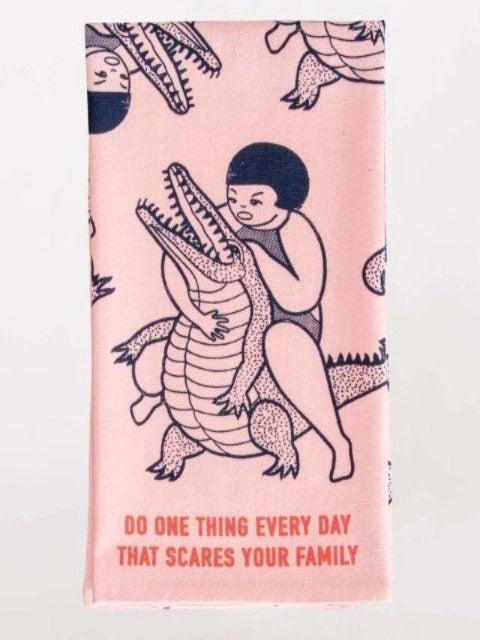 Sassy Dish Towel: Do One Thing Everyday That Scares Your Family